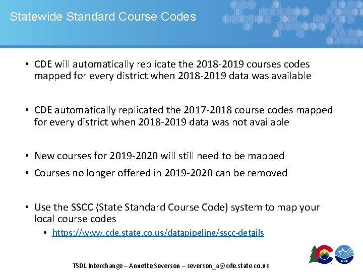 Statewide Standard Course Codes • CDE will automatically replicate the 2018 -2019 courses codes