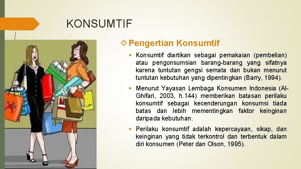 KONSUMTIF Pengertian Konsumtif § Konsumtif diartikan sebagai pemakaian (pembelian) atau pengonsumsian barang-barang yang sifatnya