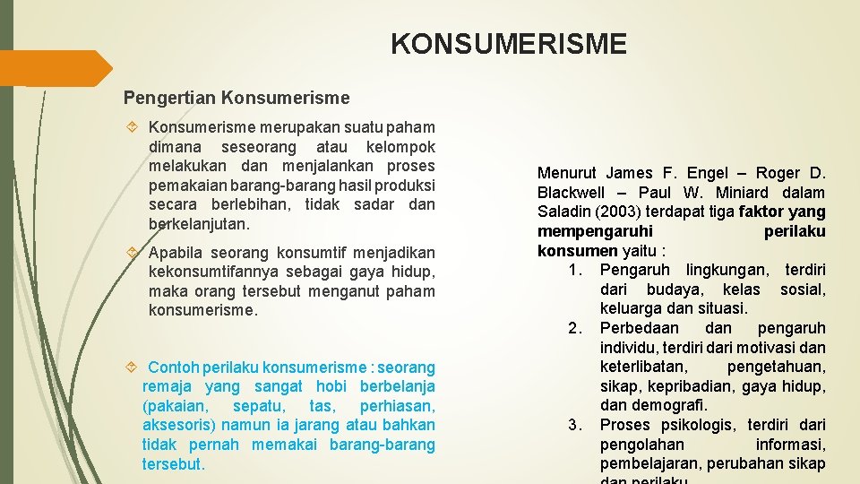 KONSUMERISME Pengertian Konsumerisme merupakan suatu paham dimana seseorang atau kelompok melakukan dan menjalankan proses