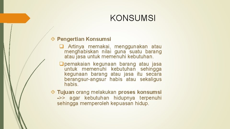 KONSUMSI Pengertian Konsumsi q Artinya memakai, menggunakan atau menghabiskan nilai guna suatu barang atau