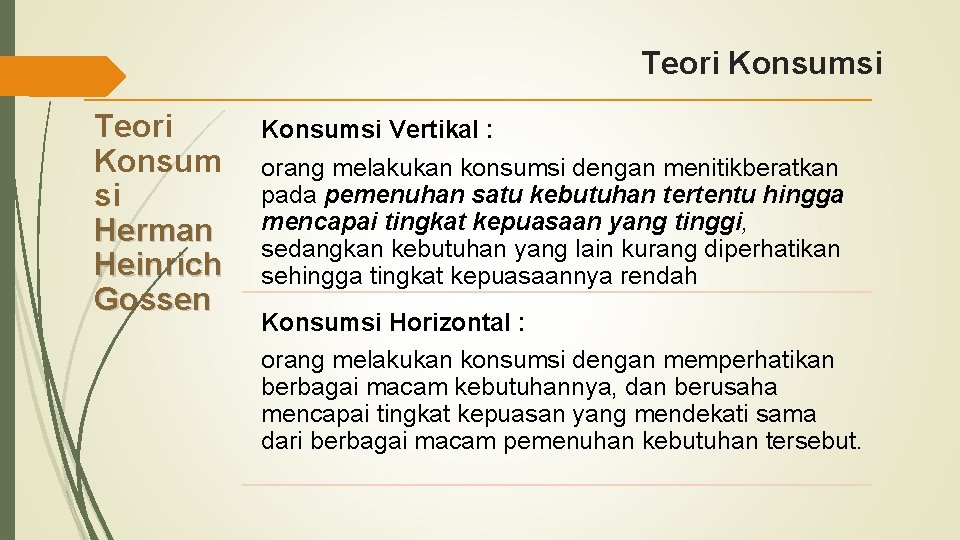 Teori Konsumsi Teori Konsum si Herman Heinrich Gossen Konsumsi Vertikal : orang melakukan konsumsi