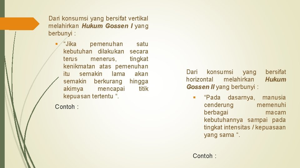 Dari konsumsi yang bersifat vertikal melahirkan Hukum Gossen I yang berbunyi : § “Jika