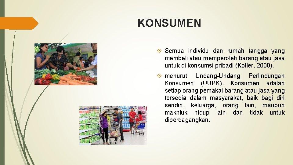 KONSUMEN Semua individu dan rumah tangga yang membeli atau memperoleh barang atau jasa untuk