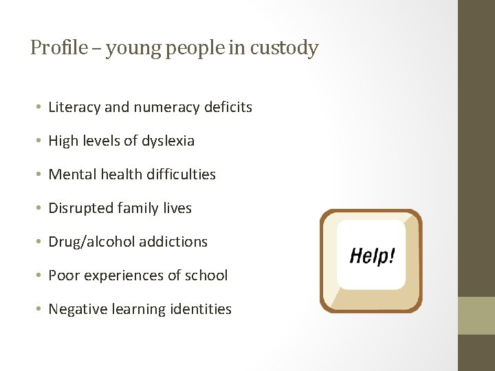 Profile – young people in custody • Literacy and numeracy deficits • High levels