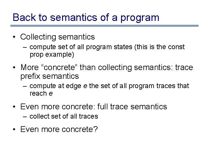 Back to semantics of a program • Collecting semantics – compute set of all Back to semantics of a program • Collecting semantics – compute set of all