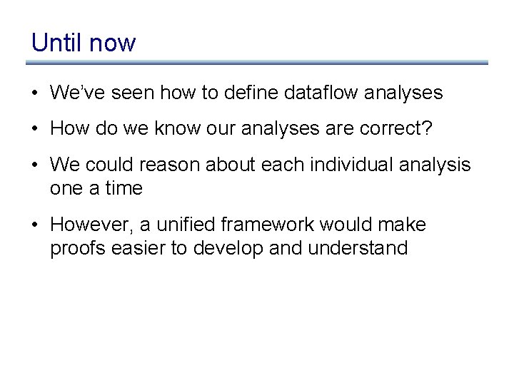 Until now • We’ve seen how to define dataflow analyses • How do we Until now • We’ve seen how to define dataflow analyses • How do we