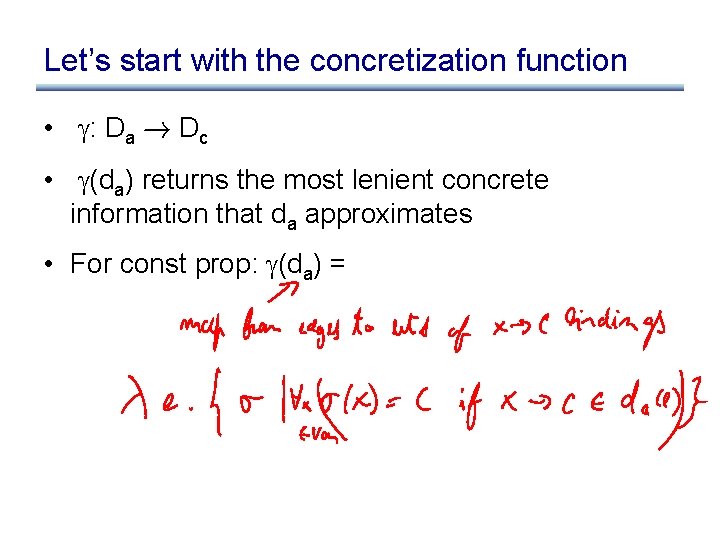 Let’s start with the concretization function • : Da ! Dc • (da) returns Let’s start with the concretization function • : Da ! Dc • (da) returns