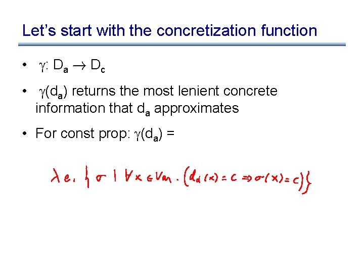 Let’s start with the concretization function • : Da ! Dc • (da) returns Let’s start with the concretization function • : Da ! Dc • (da) returns