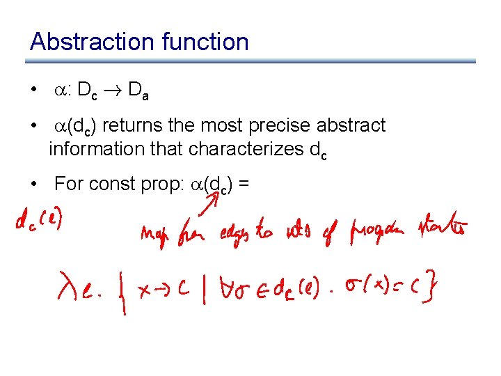 Abstraction function • : Dc ! Da • (dc) returns the most precise abstract Abstraction function • : Dc ! Da • (dc) returns the most precise abstract