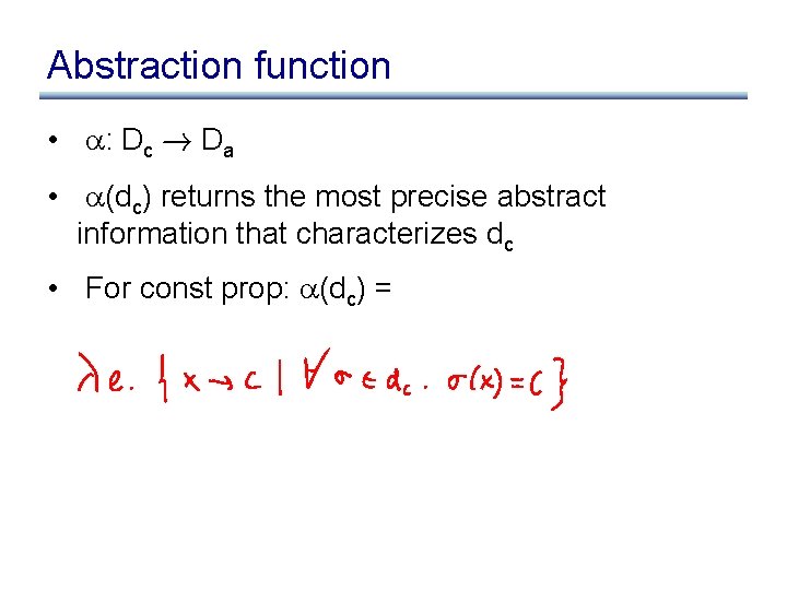 Abstraction function • : Dc ! Da • (dc) returns the most precise abstract Abstraction function • : Dc ! Da • (dc) returns the most precise abstract