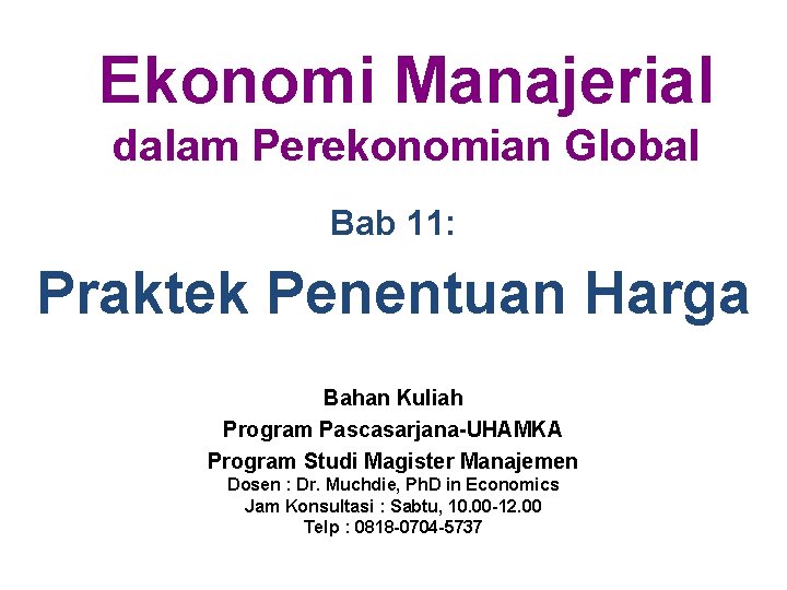 Ekonomi Manajerial dalam Perekonomian Global Bab 11: Praktek Penentuan Harga Bahan Kuliah Program Pascasarjana-UHAMKA