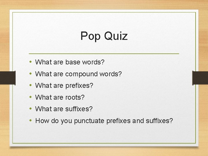 Pop Quiz • • • What are base words? What are compound words? What