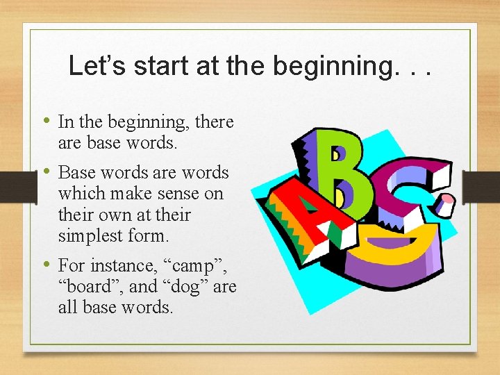 Let’s start at the beginning. . . • In the beginning, there are base