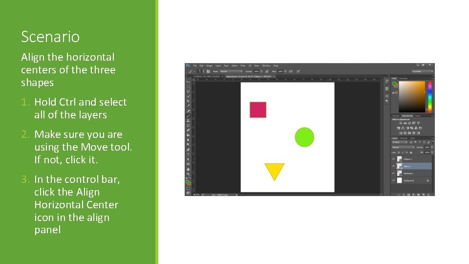 Scenario Align the horizontal centers of the three shapes 1. Hold Ctrl and select