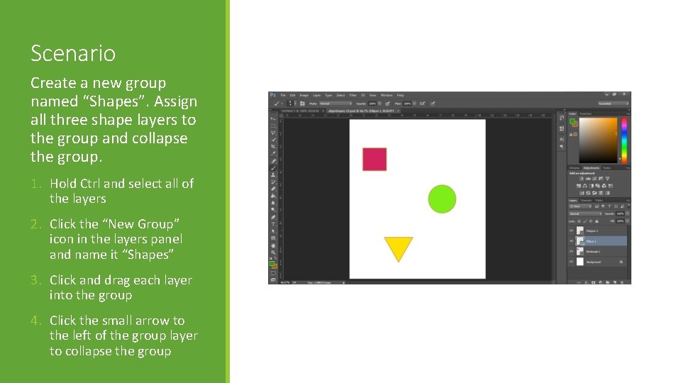 Scenario Create a new group named “Shapes”. Assign all three shape layers to the