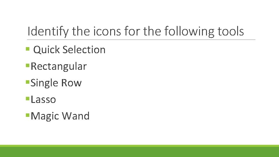 Identify the icons for the following tools § Quick Selection §Rectangular §Single Row §Lasso