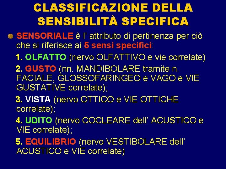 CLASSIFICAZIONE DELLA SENSIBILITÀ SPECIFICA SENSORIALE è l’ attributo di pertinenza per ciò che si CLASSIFICAZIONE DELLA SENSIBILITÀ SPECIFICA SENSORIALE è l’ attributo di pertinenza per ciò che si