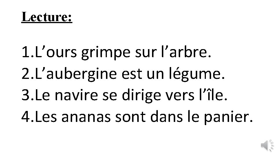 Lecture: 1. L’ours grimpe sur l’arbre. 2. L’aubergine est un légume. 3. Le navire