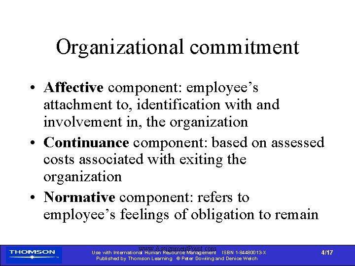 Organizational commitment • Affective component: employee’s attachment to, identification with and involvement in, the
