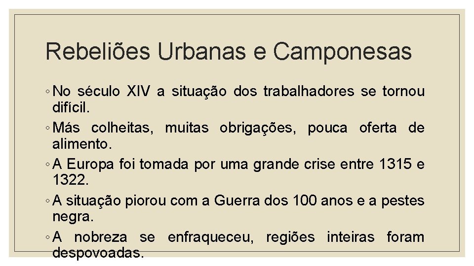 Rebeliões Urbanas e Camponesas ◦ No século XIV a situação dos trabalhadores se tornou