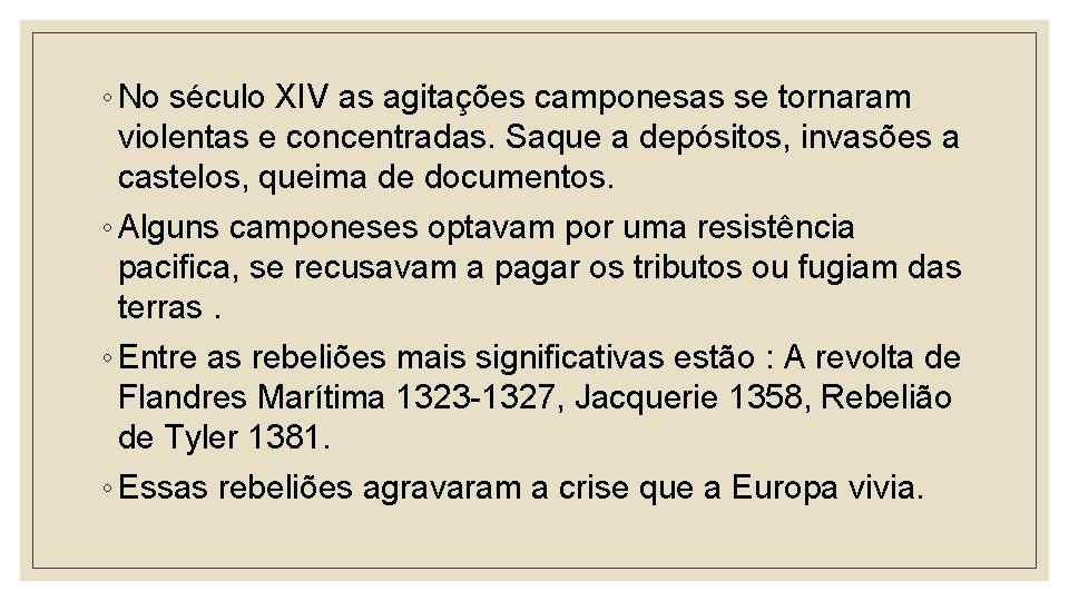 ◦ No século XIV as agitações camponesas se tornaram violentas e concentradas. Saque a