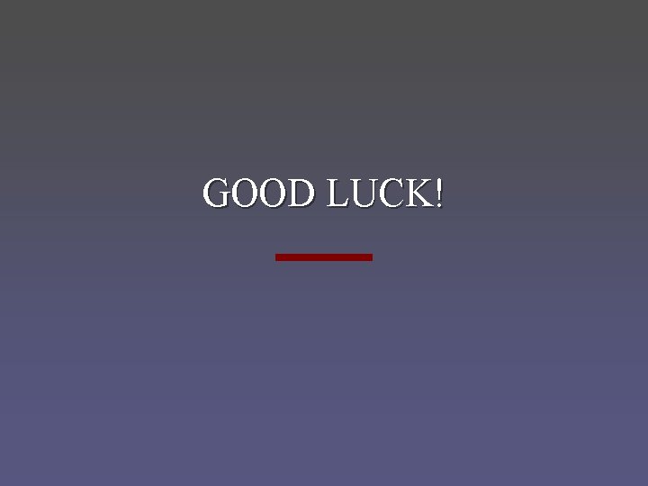 GOOD LUCK! 