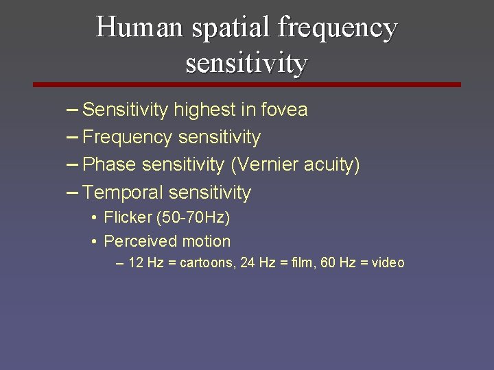 Human spatial frequency sensitivity – Sensitivity highest in fovea – Frequency sensitivity – Phase