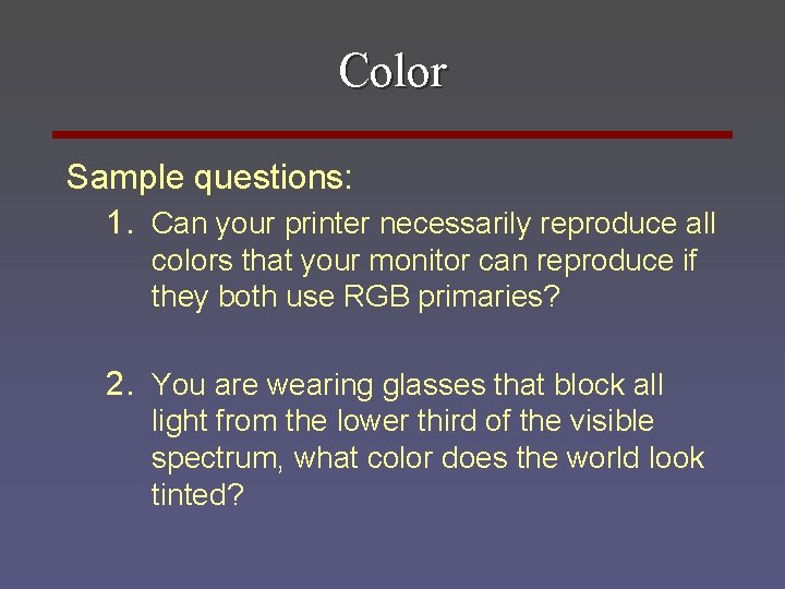 Color Sample questions: 1. Can your printer necessarily reproduce all colors that your monitor