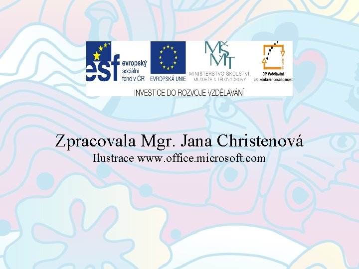 Zpracovala Mgr. Jana Christenová Ilustrace www. office. microsoft. com 