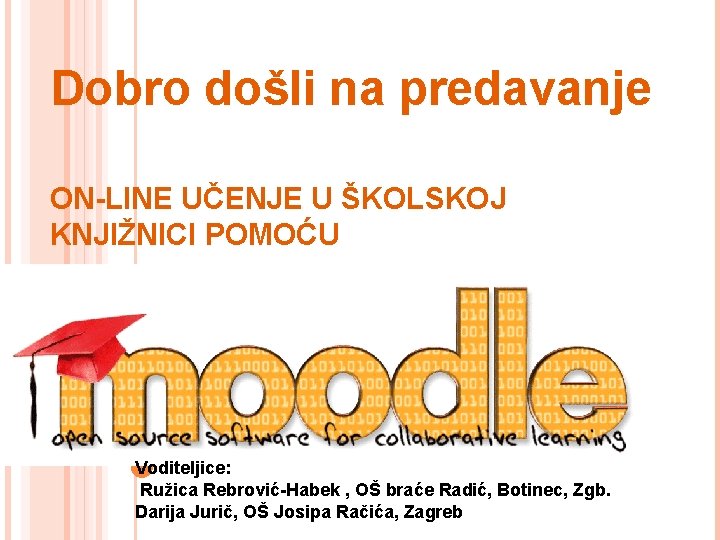 Dobro došli na predavanje ON-LINE UČENJE U ŠKOLSKOJ KNJIŽNICI POMOĆU Voditeljice: Ružica Rebrović-Habek ,