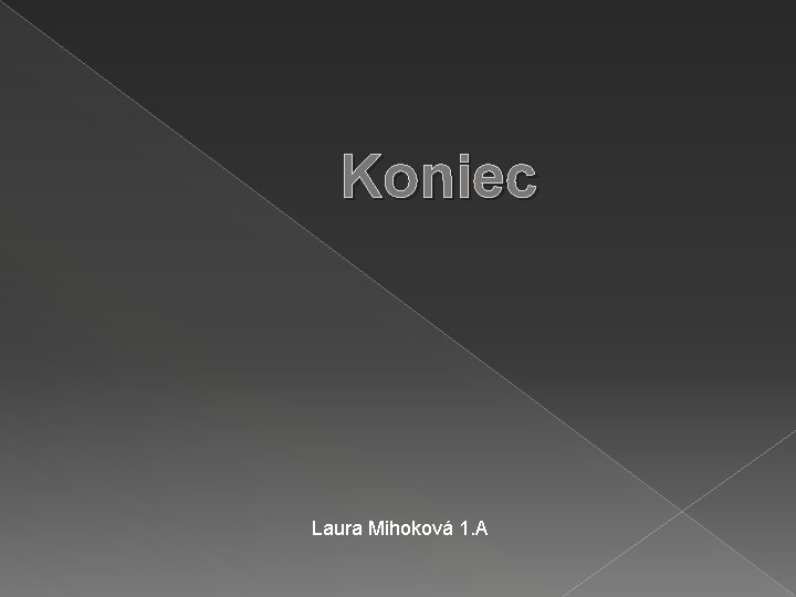 Koniec Laura Mihoková 1. A 