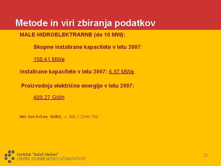 Metode in viri zbiranja podatkov MALE HIDROELEKTRARNE (do 10 MW): Skupne instalirane kapacitete v