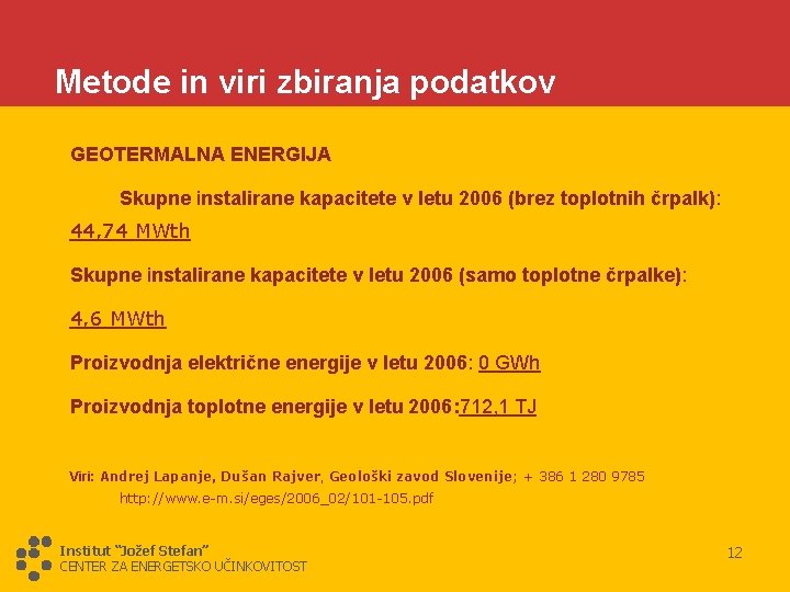 Metode in viri zbiranja podatkov GEOTERMALNA ENERGIJA Skupne instalirane kapacitete v letu 2006 (brez