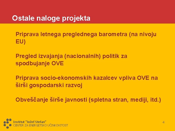 Ostale naloge projekta Priprava letnega preglednega barometra (na nivoju EU) Pregled izvajanja (nacionalnih) politik