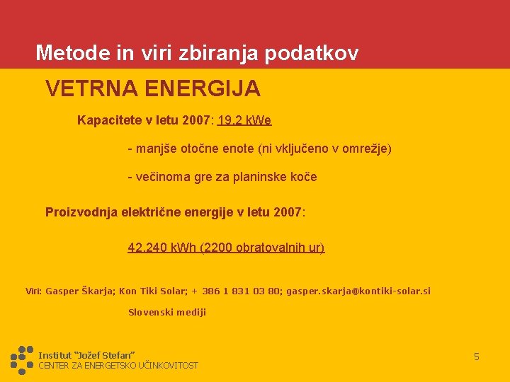 Metode in viri zbiranja podatkov VETRNA ENERGIJA Kapacitete v letu 2007: 19, 2 k.