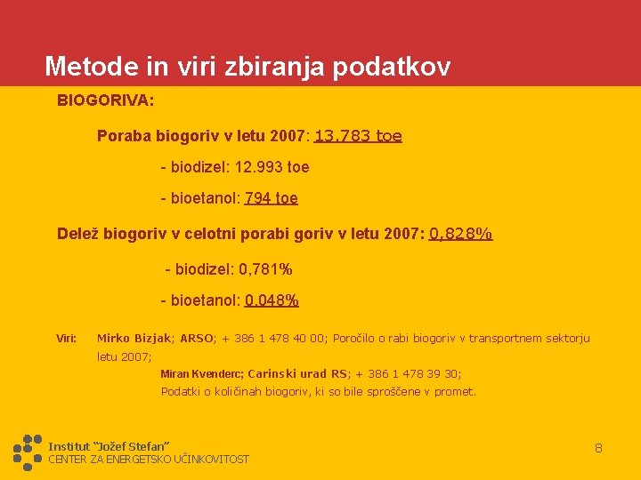 Metode in viri zbiranja podatkov BIOGORIVA: Poraba biogoriv v letu 2007: 13. 783 toe