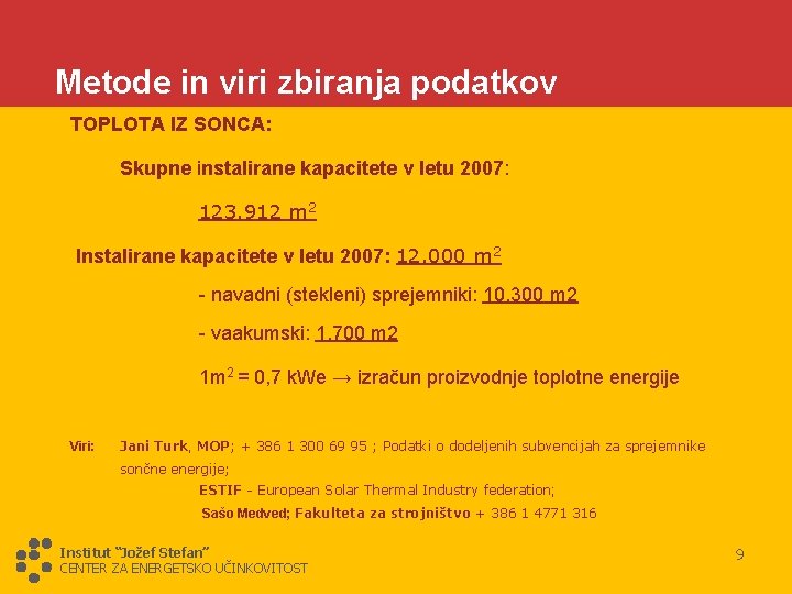 Metode in viri zbiranja podatkov TOPLOTA IZ SONCA: Skupne instalirane kapacitete v letu 2007: