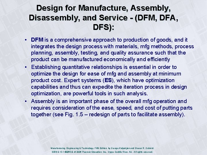 Design for Manufacture, Assembly, Disassembly, and Service - (DFM, DFA, DFS): • DFM is