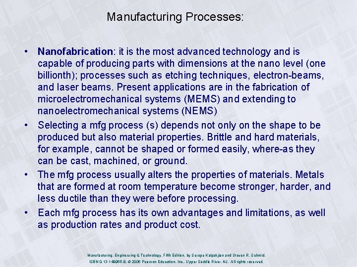 Manufacturing Processes: • Nanofabrication: it is the most advanced technology and is capable of