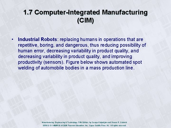 1. 7 Computer-Integrated Manufacturing (CIM) • Industrial Robots: replacing humans in operations that are