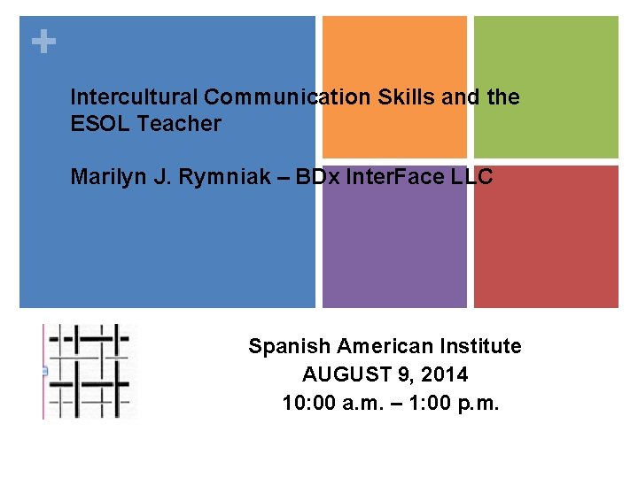 + Intercultural Communication Skills and the ESOL Teacher Marilyn J. Rymniak – BDx Inter.
