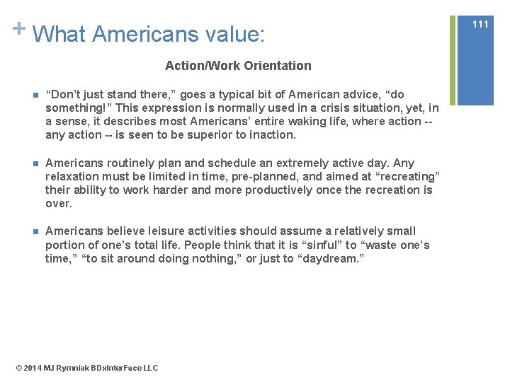 + What Americans value: Action/Work Orientation n “Don’t just stand there, ” goes a