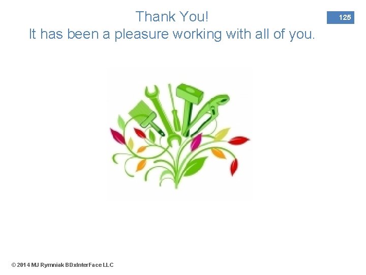 Thank You! It has been a pleasure working with all of you. © 2014