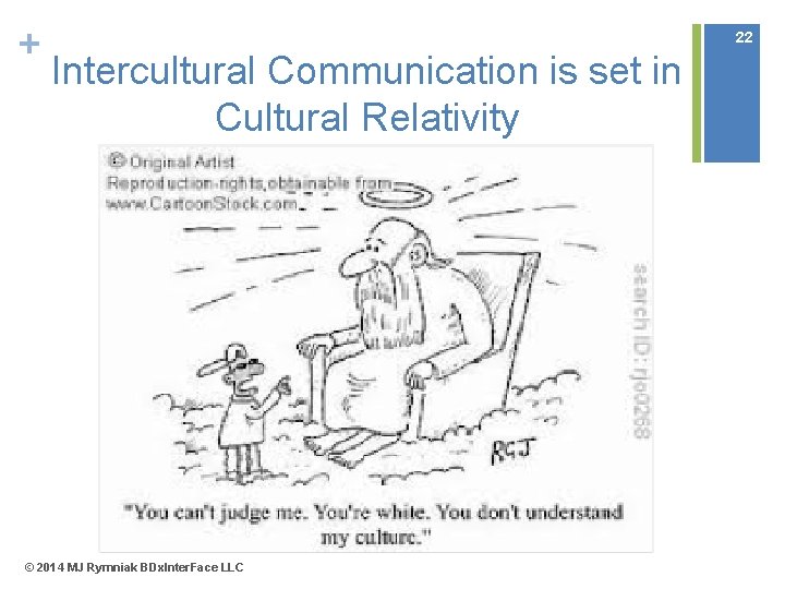 + 22 Intercultural Communication is set in Cultural Relativity © 2014 MJ Rymniak BDx.