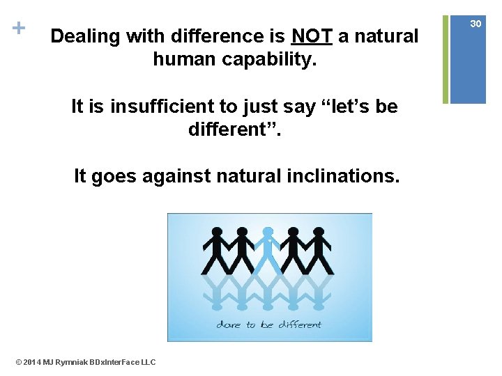 + Dealing with difference is NOT a natural human capability. It is insufficient to