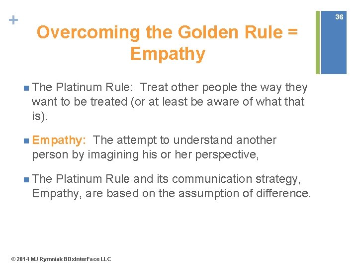 + 36 Overcoming the Golden Rule = Empathy n The Platinum Rule: Treat other