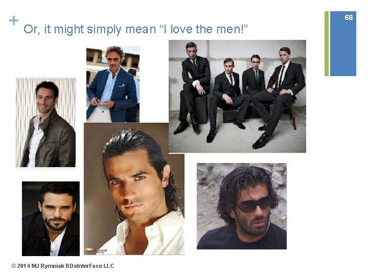 + Or, it might simply mean “I love the men!” © 2014 MJ Rymniak