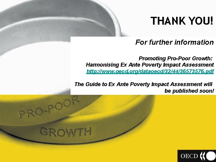 THANK YOU! For further information Promoting Pro-Poor Growth: Harmonising Ex Ante Poverty Impact Assessment
