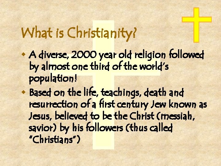 What is Christianity? w A diverse, 2000 year old religion followed by almost one