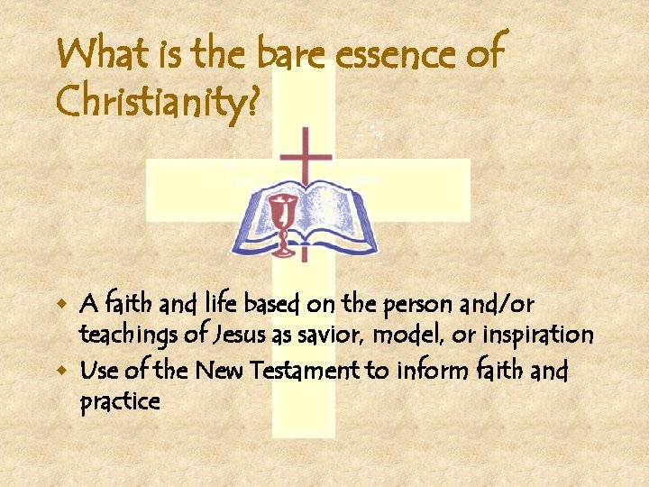 What is the bare essence of Christianity? w A faith and life based on